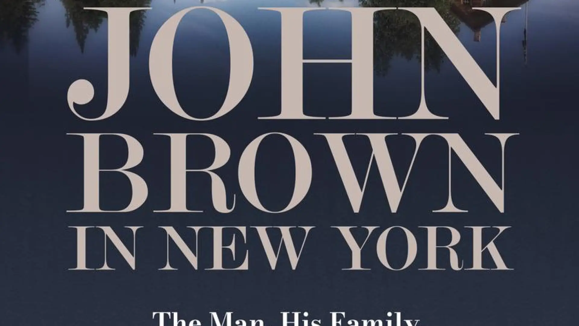 Book cover of "John Brown in New York" with photo of John Brown Farm at the top fading into a navy background