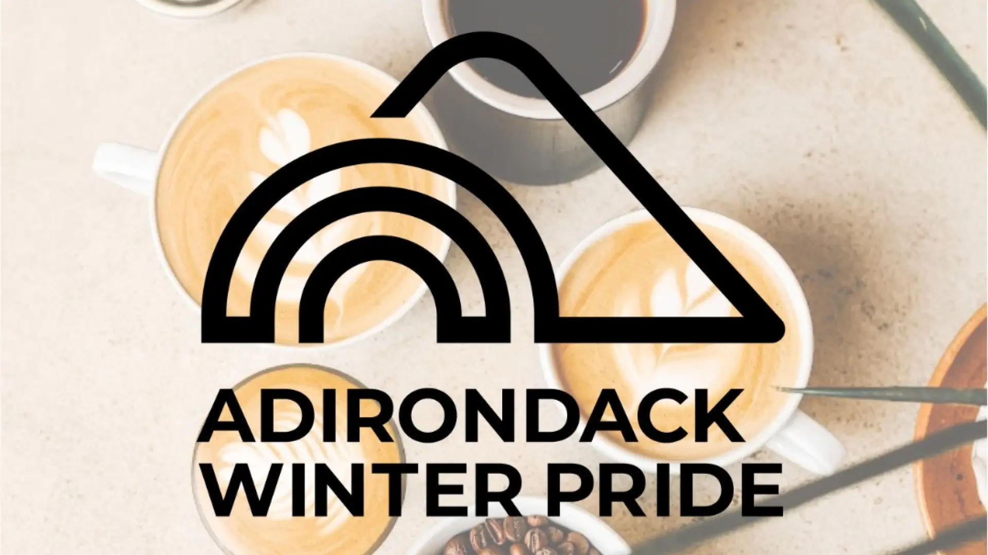 Black Adirondack Winter Pride logo overlaid over various cups of coffee beverages and a bowl of coffee beans