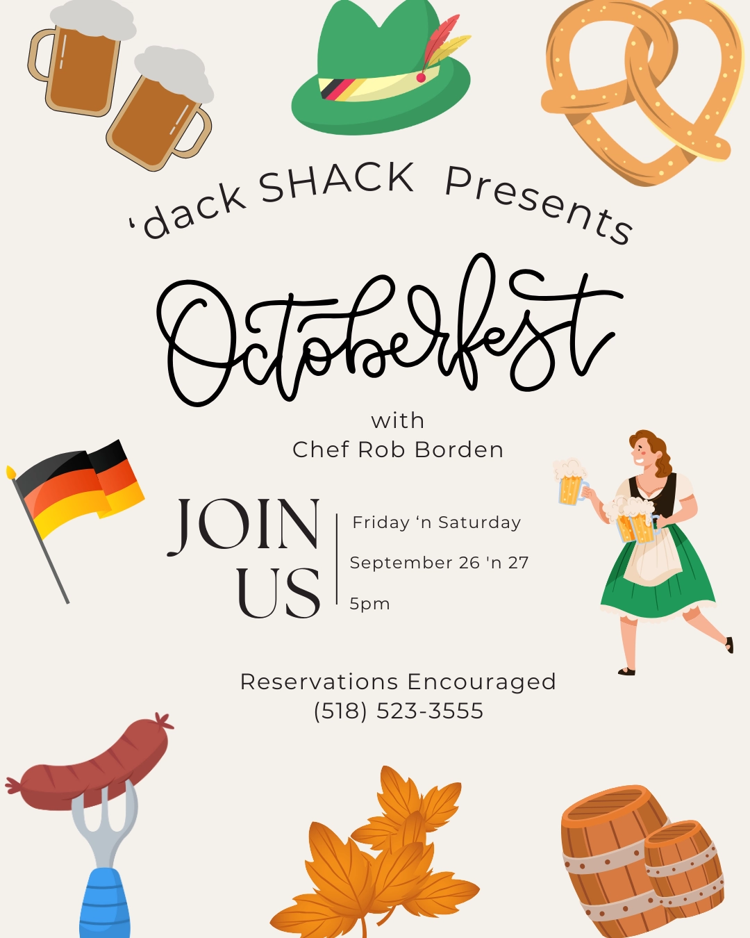'dack Shack presents Oktoberfest with Chef Rob Borden, Friday and Saturday, September 26th and 27th at 5pm. Reservations encouraged, (518) 523-3555.